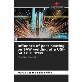 Influence of post-heating on SAW welding of a USI-SAR 80T steel