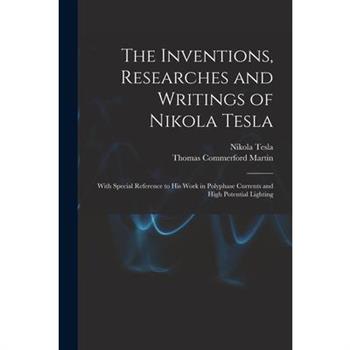 The Inventions, Researches and Writings of Nikola Tesla