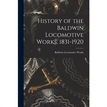 History of the Baldwin Locomotive Works, 1831-1920