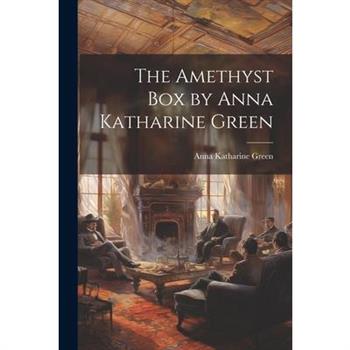 The Amethyst box by Anna Katharine Green