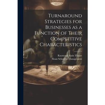 Turnaround Strategies for Businesses as a Function of Their Competitive Characteristics