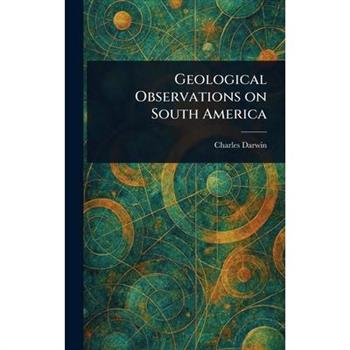 Geological Observations on South America