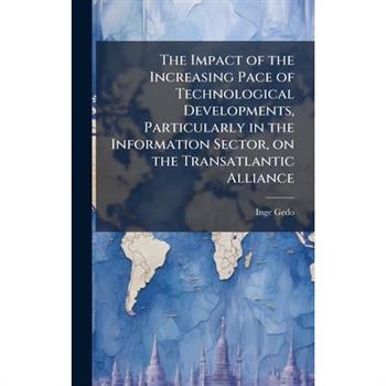The Impact of the Increasing Pace of Technological Developments, Particularly in the Information Sector, on the Transatlantic Alliance