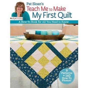 Pat Sloan's Teach Me to Make My First Quilt