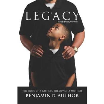 Legacy Words from ProverbsThe Hope of a Father The Joy of a Mother
