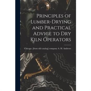 Principles of Lumber-drying and Practical Advice to dry Kiln Operators