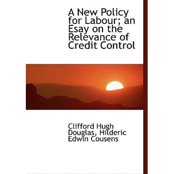 A New Policy for Labour; An Esay on the Relevance of Credit Control