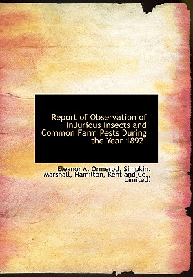 Report of Observation of Injurious Insects and Common Farm Pests During the Year 1892.