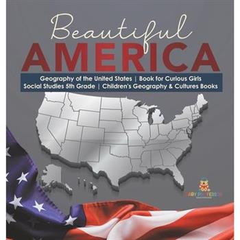 Beautiful America Geography of the United States Book for Curious Girls Social Studies 5th Grade Children’s Geography & Cultures Books