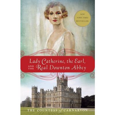 Lady Catherine, the Earl, and the Real Downton Abbey