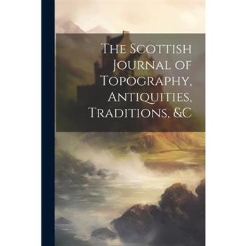The Scottish Journal of Topography, Antiquities, Traditions, &c