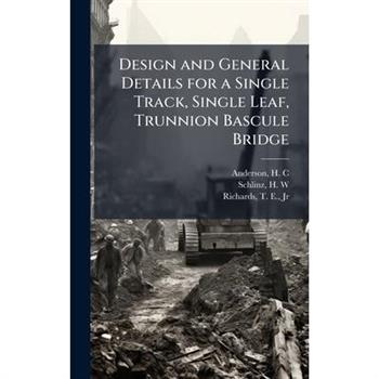 Design and General Details for a Single Track, Single Leaf, Trunnion Bascule Bridge