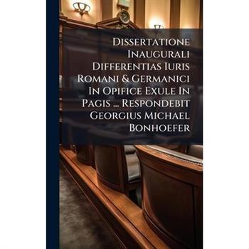 Dissertatione Inaugurali Differentias Iuris Romani & Germanici In Opifice Exule In Pagis ... Respondebit Georgius Michael Bonhoefer
