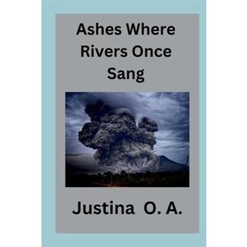 Ashes Where Rivers Once Sang