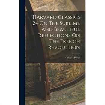 Harvard Classics 24 On The Sublime And Beautiful Reflections On The French Revolution