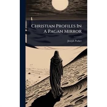Christian Profiles In A Pagan Mirror
