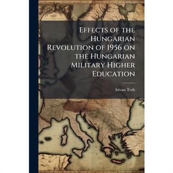Effects of the Hungarian Revolution of 1956 on the Hungarian Military Higher Education