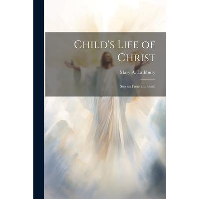 Child's Life of Christ; Stories From the Bible