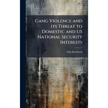 Gang Violence and its Threat to Domestic and US National Security Interests