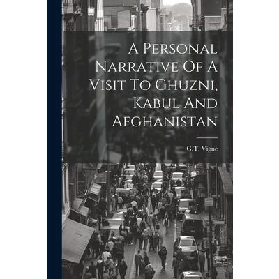 A Personal Narrative Of A Visit To Ghuzni, Kabul And Afghanistan
