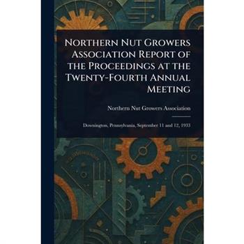 Northern Nut Growers Association Report of the Proceedings at the Twenty-Fourth Annual Meeting