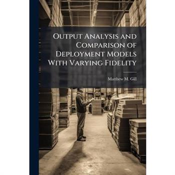 Output Analysis and Comparison of Deployment Models With Varying Fidelity