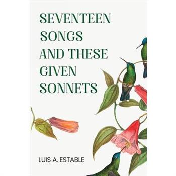 Seventeen Songs and These Given Sonnets