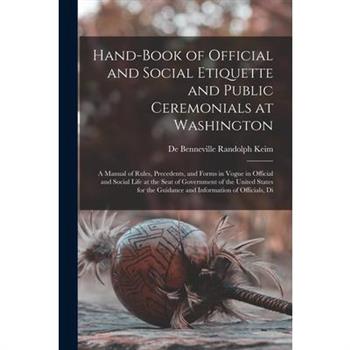 Hand-Book of Official and Social Etiquette and Public Ceremonials at Washington