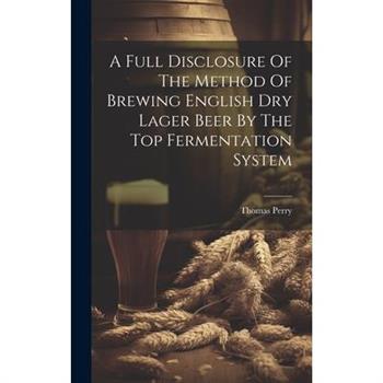 A Full Disclosure Of The Method Of Brewing English Dry Lager Beer By The Top Fermentation System