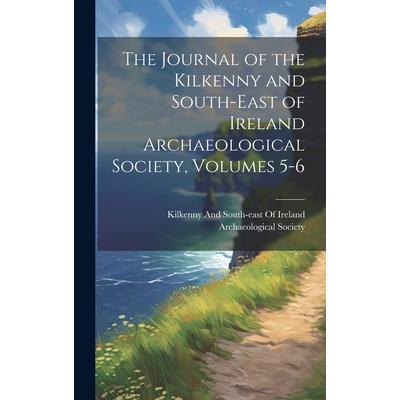 The Journal of the Kilkenny and South-East of Ireland Archaeological Society, Volumes 5-6