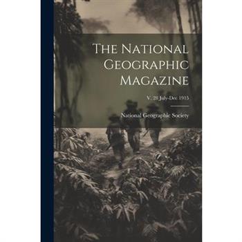 The National Geographic Magazine; v. 28 July-Dec 1915