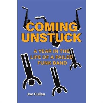 Coming Unstuck - A Year in the Life of a Failed Funk Band