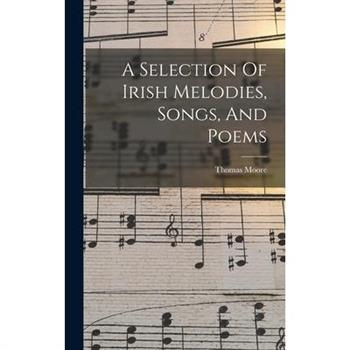 A Selection Of Irish Melodies, Songs, And Poems