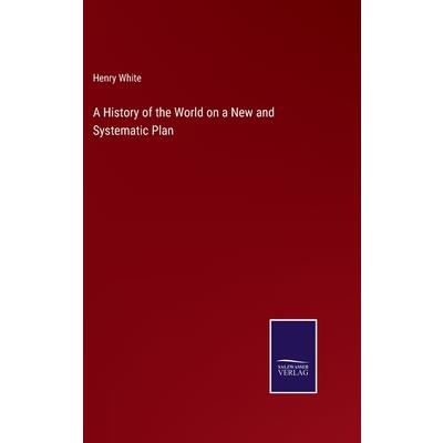 A History of the World on a New and Systematic Plan