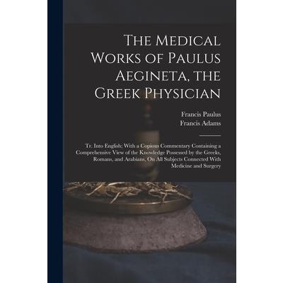 The Medical Works of Paulus Aegineta, the Greek Physician