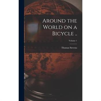 Around the World on a Bicycle ..; Volume 1