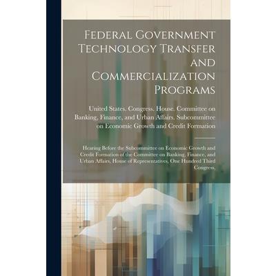 Federal Government Technology Transfer and Commercialization Programs