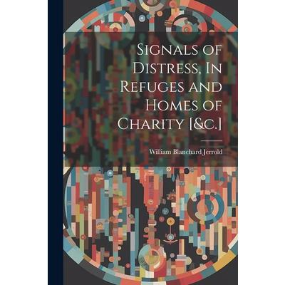 Signals of Distress, In Refuges and Homes of Charity [&c.]