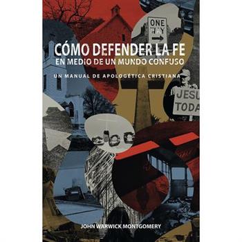 C籀mo Defender la Fe en Medio de un Mundo Confuso