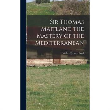 Sir Thomas Maitland the Mastery of the Mediterranean