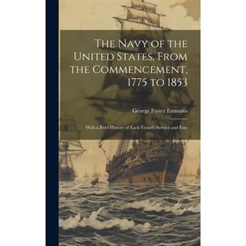 The Navy of the United States, From the Commencement, 1775 to 1853