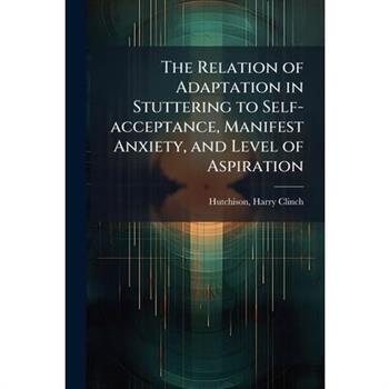 The Relation of Adaptation in Stuttering to Self-acceptance, Manifest Anxiety, and Level of Aspiration