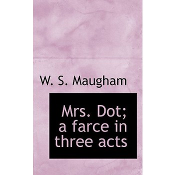 Mrs. Dot; A Farce in Three Acts