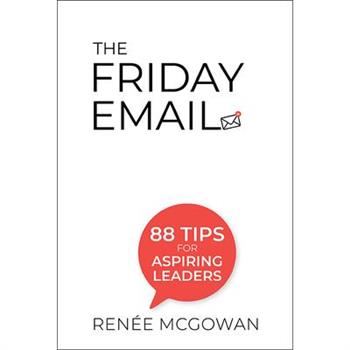 Friday Email, The: 88 Tips for Aspiring Leaders