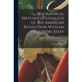 Biographical Sketches of Loyalists of the American Revolution With an Historical Essay; Volume I