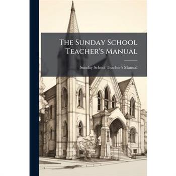 The Sunday School Teacher’s Manual