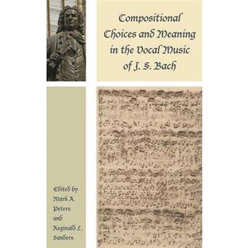 Compositional Choices and Meaning in the Vocal Music of J. S. Bach