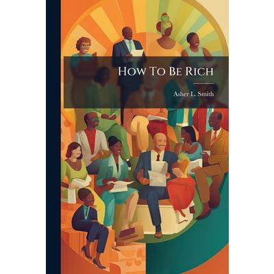 How To Be Rich How To Be Rich
