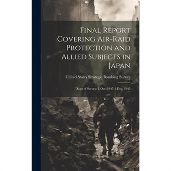 Final Report Covering Air-raid Protection and Allied Subjects in Japan