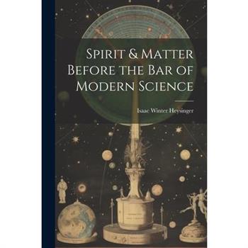 Spirit & Matter Before the bar of Modern Science